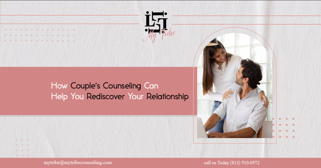 Couples Counseling Can Help You Rediscover Your Relationship