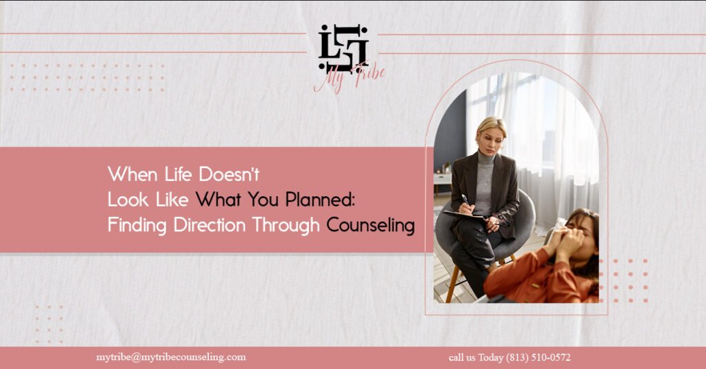 When Life Doesn't Look Like What You Planned Finding Direction Through Counseling