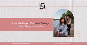How We Project Our Inner Feelings Onto Those Around Us